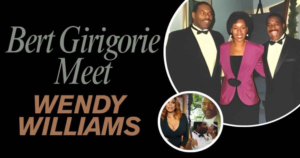 How Did Bert Girigorie Meet Wendy Williams?